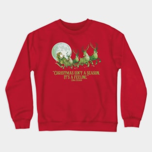 Christmas isn’t a season. It’s a feeling Crewneck Sweatshirt